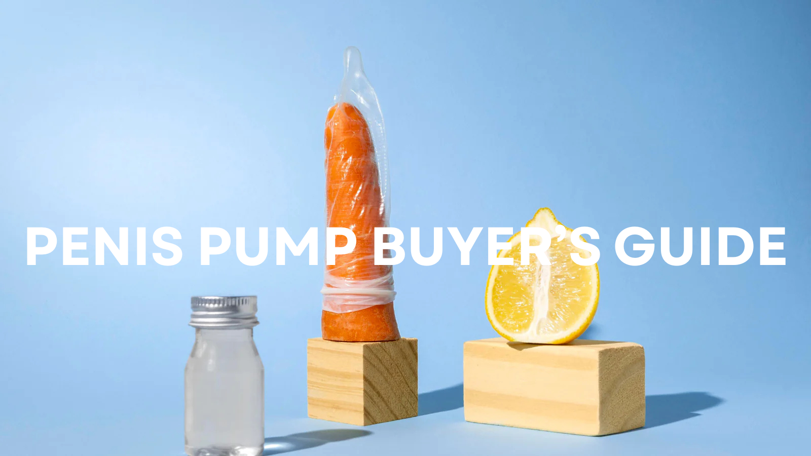 Penis Pump Buying Guide: What They Do, How They Work, and Which One Is Right for You
